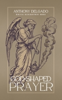 God-Shaped Prayer: A Theology and Practice of the Lord’s Prayer B0FN8DZXDG Book Cover