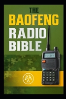 THE BAOFENG RADIO BIBLE: The Complete Step-by-Step Survival Manual & Communication Guide B0G65JML43 Book Cover