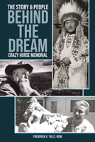 Crazy Horse Memorial : The Story & People Behind the Dream 1968518185 Book Cover