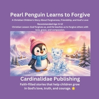 Pearl Penguin Learns to Forgive: A Christian Children's Story About Forgiveness, Friendship, and God's Love B0H9BMTWPR Book Cover