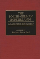 The Polish-German Borderlands: An Annotated Bibliography (Bibliographies and Indexes in World History) 0313291624 Book Cover