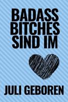 Bad Ass Bitches Sind Im Juli Geboren: A5 52 Wochen Kalender f�r Juli Geburtstagskinder! - witzige Geschenkidee f�r die beste Freundin - Cooler Spruch f�r taffe starke Frauen - Geburtstagsgeschenk - Gi 1079449043 Book Cover