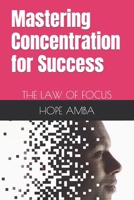 Mastering Concentration for Success: THE LAW OF FOCUS B0CH2B7DWG Book Cover