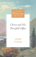 Christ and His Threefold Office (Puritan Treasures for Today) B0H1NC3C8C Book Cover