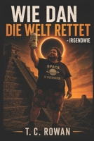 Wie Dan die Welt rettet - irgendwie (German Edition) B0HD75PNTG Book Cover