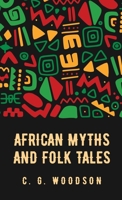 African Myths and Folk Tales: Carter Godwin Woodson B0CB77B27D Book Cover