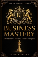 Business Mastery: Ownership, Systems, Scale & Legacy B0H7QGFM95 Book Cover