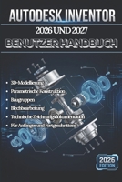 AUTODESK INVENTOR 2026 UND 2027 BENUTZERHANDBUCH: Ein vollständiges Schritt-für-Schritt-Handbuch zu 3DModellierung, parametrischer Konstruktion, ... fortgeschrittenen Anwendern (German Edition) B0GVJ76T6Z Book Cover