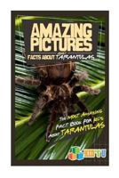 Amazing Pictures and Facts About Tarantulas: The Most Amazing Fact Book for Kids About Tarantulas 1535453400 Book Cover