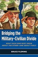 Bridging the Military-Civilian Divide: What Each Side Must Know About the Other - And About Itself 1597974285 Book Cover