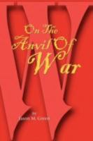 On The Anvil Of War 1436332494 Book Cover