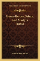 Home-heroes, saints, & martyrs. 1275838766 Book Cover