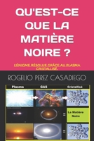 QU'EST-CE QUE LA MATIÈRE NOIRE ?: L'énigme Résolue Grâce au Plasma Cristallisé. B0CGL86FRP Book Cover