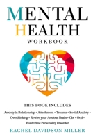 Mental Health Workbook: This Book Includes: Anxiety in Relationship + Attachment + Trauma + Social Anxiety + Overthinking + Rewire your Anxious Brain + Cbt + Ocd + Borderline Personality Disorder. B08D4TYT42 Book Cover