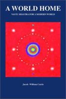 A World Home: Vastu Shastra for a Modern World 1553956990 Book Cover