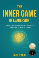 The Inner Game of Leadership: How Leaders Conquer Stress to Shine in Turbulence 1764063937 Book Cover