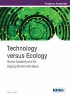 Technology Versus Ecology: Human Superiority and the Ongoing Conflict with Nature 1466645865 Book Cover