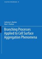 Branching Processes Applied to Cell Surface Aggregation Phenomena (Lecture Notes in Biomathematics, Vol. 58) 3540156569 Book Cover