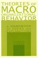 Theories of Macro Organizational Behavior: A Handbook of Ideas and Explanations 076561295X Book Cover