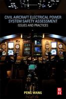 Civil Aircraft Electrical Power System Safety Assessment: Issues and Practices 0081007213 Book Cover