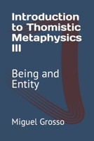 Introduction to Thomistic Metaphysics III: Being and Entity B0BKRT3YK8 Book Cover