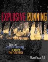 Explosive Running : Using the Science of Kinesiology to Improve Your Performance 0809298996 Book Cover