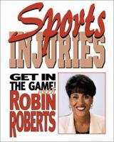 Sports Injuries: How to Stay Safe and Keep on Playing (Get in the Game! with Robin Roberts) 0761314490 Book Cover