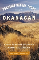 Roadside Nature Tours through the Okanagan: A Guide to British Columbia's Wine Country 1553652886 Book Cover