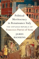 Political Meritocracy in Renaissance Italy: The Virtuous Republic of Francesco Patrizi of Siena 0674274709 Book Cover