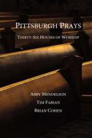 Pittsburgh Prays: Thirty-Six Houses of Worship 061579226X Book Cover