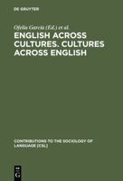 English Across Cultures: Cultures Across English : A Reader in Cross Cultural Communication (Contributions to the Sociology of Language) 3110118114 Book Cover