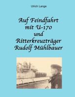 Auf Feindfahrt mit U-170 und Ritterkreuzträger Rudolf Mühlbauer 3831141355 Book Cover