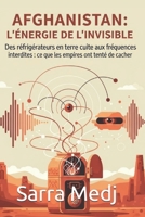 AFGHANISTAN : L'ÉNERGIE DE L'INVISIBLE: Des frigos d’argile aux fréquences interdites : ce que les empires ont tenté de cacher. (French Edition) B0GGJ3K9BD Book Cover