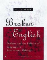 Broken English: Dialects and the Politics of Language in Renaissance Writings 0415756847 Book Cover