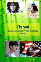 Tishya: Lunar Mansions in Vedic Astrology 1497421586 Book Cover