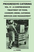 Progressive Catering - Vol. IV - A Comprehensive Treatment of Food, Cookery, Drink, Catering Services and Management 1447410203 Book Cover