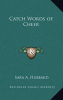 Catch Words of Cheer 1017916977 Book Cover