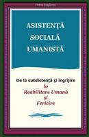 Asistenta Sociala Umanista: de la Subzistenta Si Ingrijire La Reabilitare Umana Si Fericire (Humanistic Social Work Project) 1530572533 Book Cover