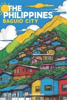 THE PHILIPPINES BAGUIO CITY: TRAVEL, LIVE OR RETIRE IN THIS MOUNTAIN REGION GEM B0DTKPPDXN Book Cover