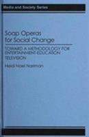 Soap Operas for Social Change: Toward a Methodology for Entertainment-Education Television (Media and Society Series) 0275943895 Book Cover