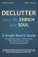 Declutter Your Life, Enrich Your Soul: A Single Mom's Guide to Simplifying Spaces, Relationships, and Finances for Personal Growth and Abundance (Aspect Books) B0DWXLJ5GY Book Cover