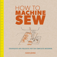 How to Machine Sew: Techniques and Projects for the Complete Beginner 1861087012 Book Cover