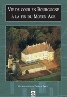 Vie de cour en Bourgogne à la fin du Moyen Age 2842537432 Book Cover