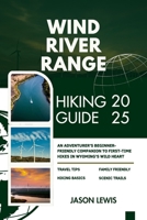 WIND RIVER RANGE HIKING GUIDE 2025: An Adventurer’s Beginner-Friendly Companion to First-Time Hikes in Wyoming’s Wild Heart (2025-2026 COMPREHENSIVE ... AND ADVENTURERS IN ENGLISH AND GERMAN) B0FH6BQY3R Book Cover