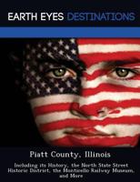 Piatt County, Illinois: Including Its History, the North State Street Historic District, the Monticello Railway Museum, and More 124923929X Book Cover