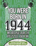 You Were Born In 1944 Wordsearch Puzzle Book: A 1944 Birthday Gift B08JDYXK15 Book Cover