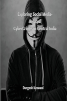 Exploring Social Media-Related Cyber Crimes in Central India B0C2ZR3BK5 Book Cover