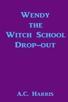 Wendy the Witch School Drop-out 1496045629 Book Cover