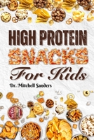 High Protein Snacks For Kids: 20 Simple & Delicious High Protein Healthy Snacks For Kids B0CGCCKM4Y Book Cover