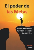 El poder de las Metas: como transformar tu vida y concretar tus objetivos B0BJYJMKH4 Book Cover